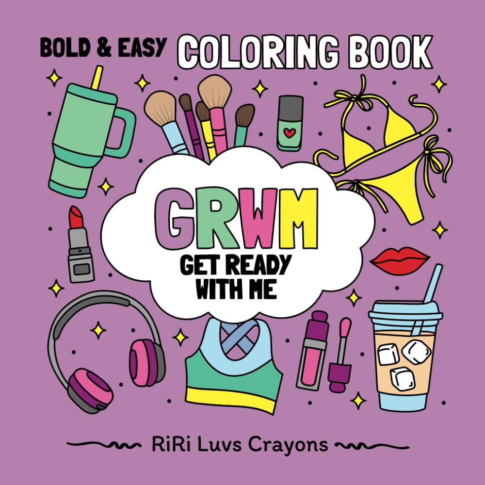 Get Ready with Me (GRWM) Coloring Book: Bold & Easy Designs for Adults, Teens and Kids: Fashionista, Girly Girl, Fashion, Makeup & Nails (RiRi Luvs