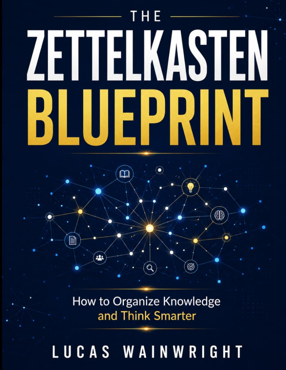 THE ZETTELKASTEN BLUEPRINT: Practical Strategies for Note-Taking, Networked Thinking, and Intellectual Growth"