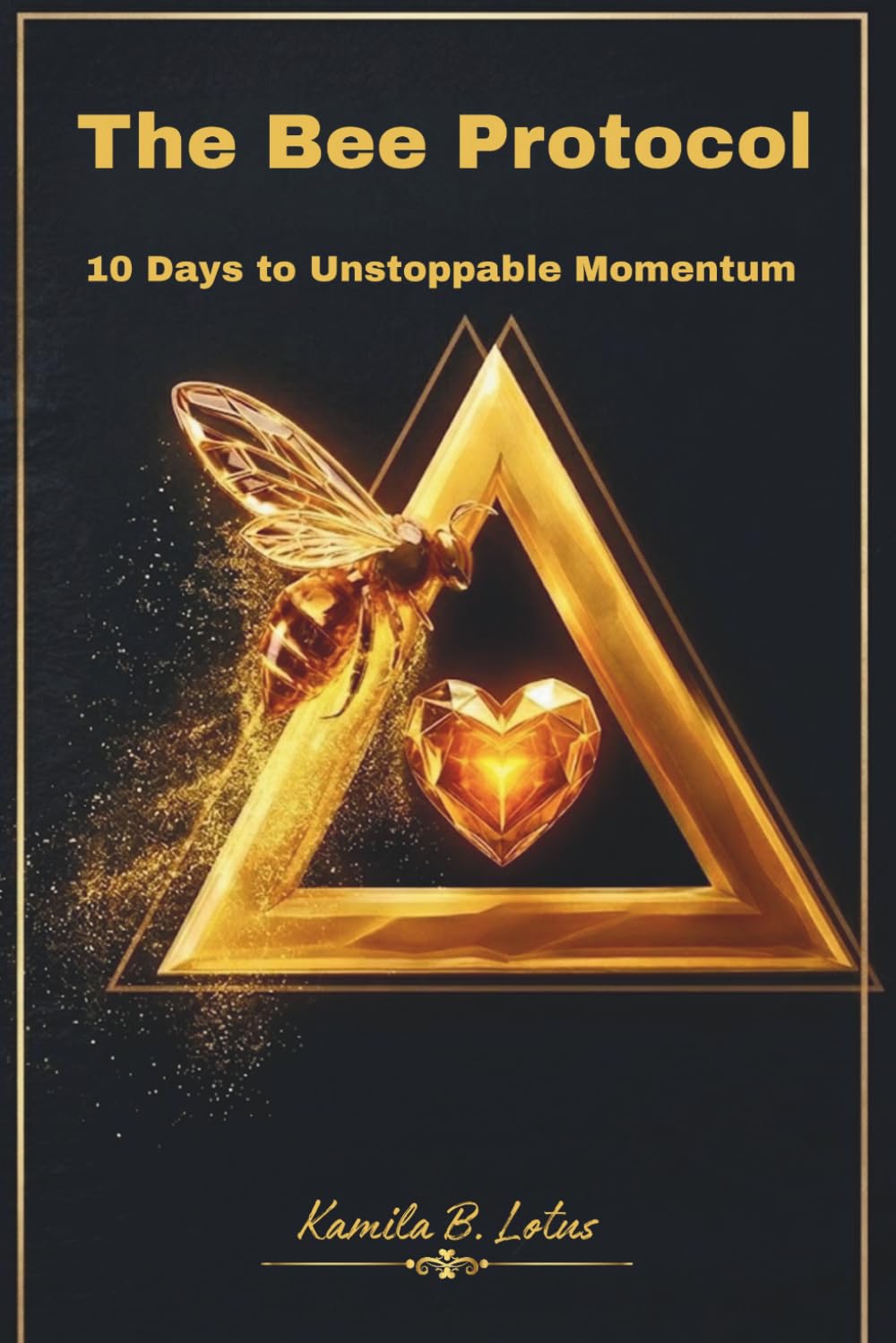 The Bee Protocol: 10 Days to Unstoppable Momentum (Master the Bee, Panda, and the Lotus)