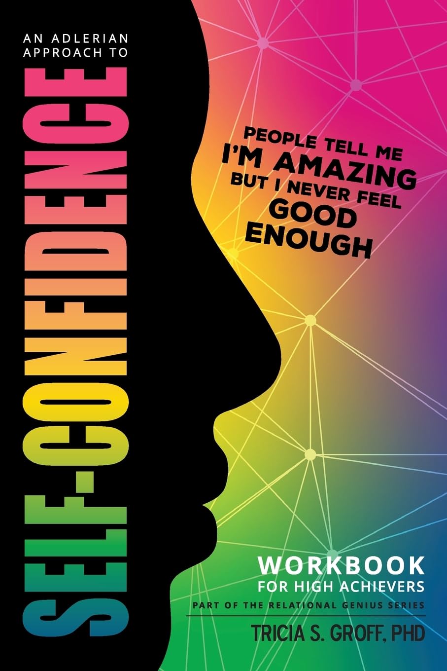 An Adlerian Approach to Self-Confidence - People tell me I'm amazing but I never feel good enough: Workbook for High Achievers: 2 (Relational Genius)