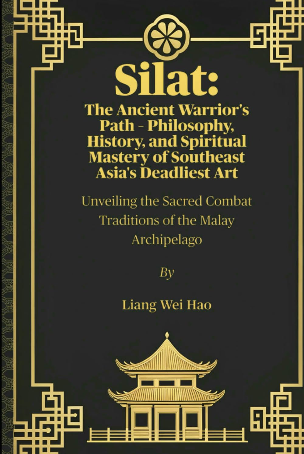 Silat: The Ancient Warrior's Path – Philosophy, History, and Spiritual Mastery of Southeast Asia's Deadliest Art: Unveiling the Sacred Combat Traditions of the Malay Archipelago