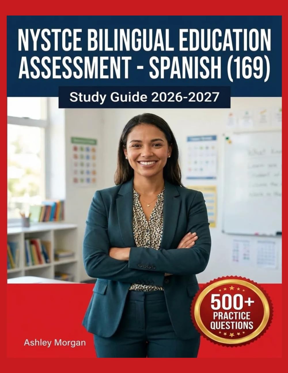 NYSTCE Bilingual Education Assessment - Spanish (169) Study Guide 2026–2027: Full Concept Review, 500+ Test Items, Complete Answer Keys, and Detailed Step-by-Step Solutions