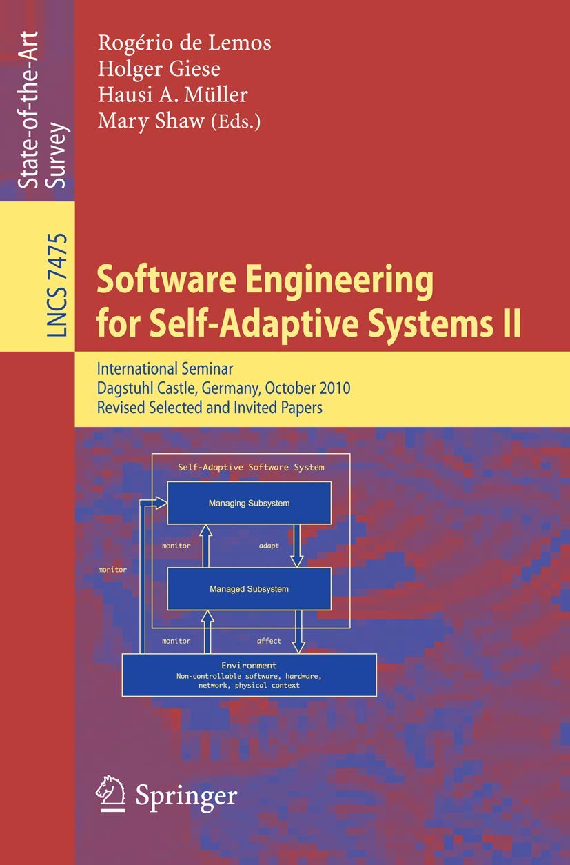 Buy Software Engineering for Self-adaptive Systems: International Seminar Dagstuhl Castle, Germany, October 24-29, 2010 Revised Selected and Invited Papers: 7475 (Programming and Software Engineering) โ BookShops.in