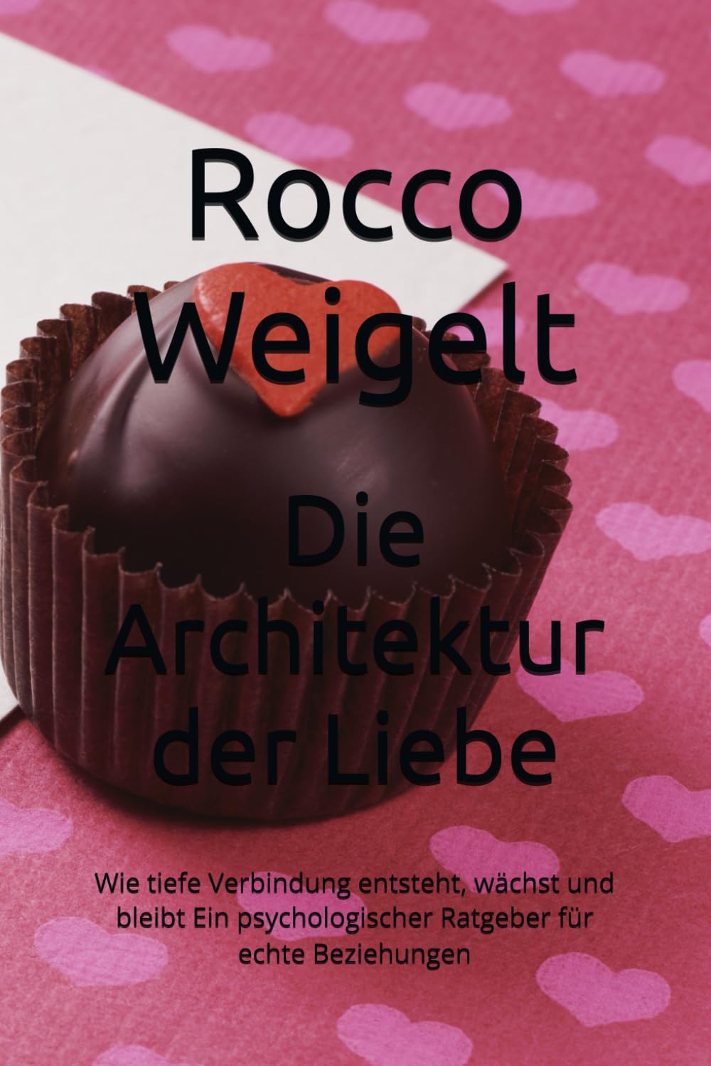 Die Architektur der Liebe: Wie tiefe Verbindung entsteht, wächst und bleibt Ein psychologischer Ratgeber für echte Beziehungen