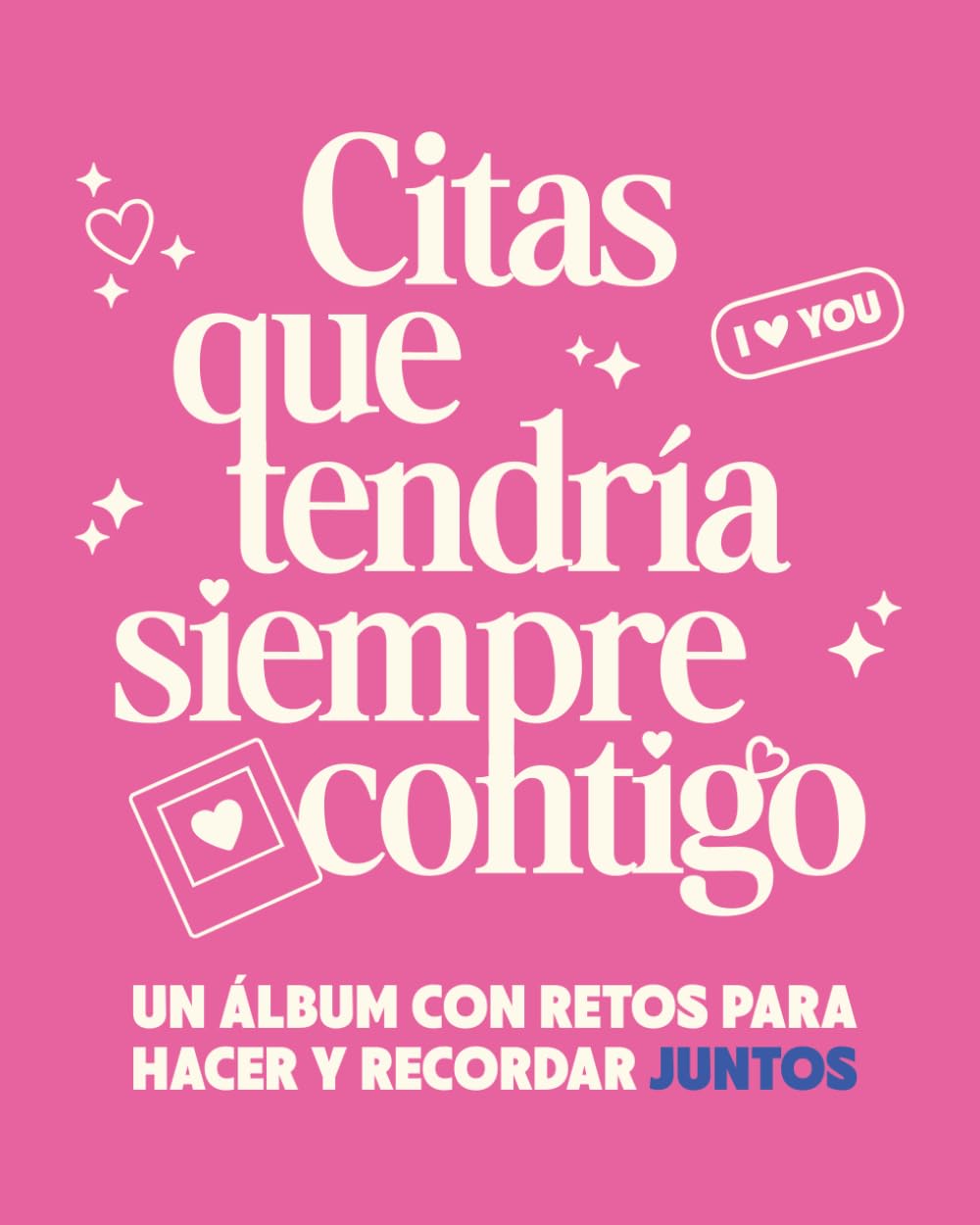 Citas Que Tendría Siempre Contigo: Un Álbum con Retos para Hacer y Recordar Juntos