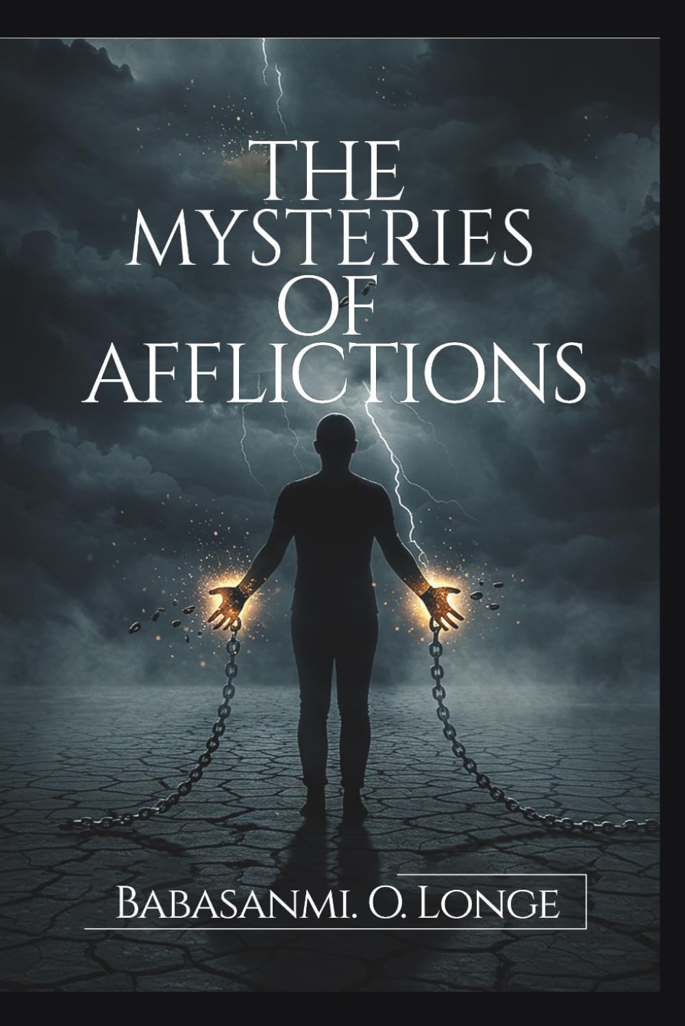 The Mysteries Of Afflictions: Uncovering the Spiritual Roots of Incurable Diseases and Unexplained Suffering