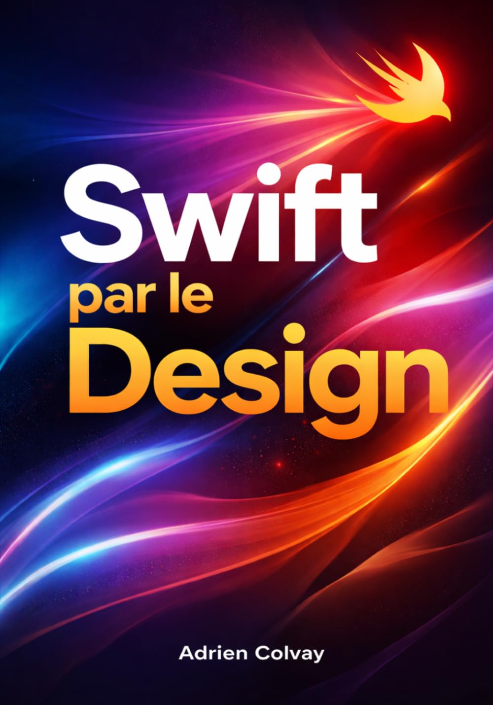 Swift par le Design: Construisez des applications iOS et macOS élégantes avec Swift et les frameworks modernes d'Apple