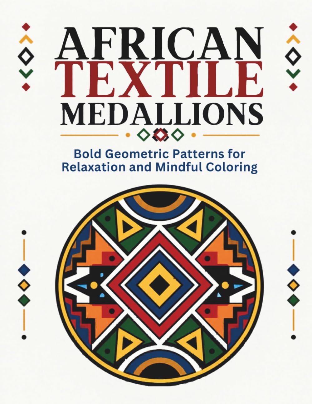 African Textile Medallions: Bold Geometric Patterns for Relaxation and Mindful Coloring