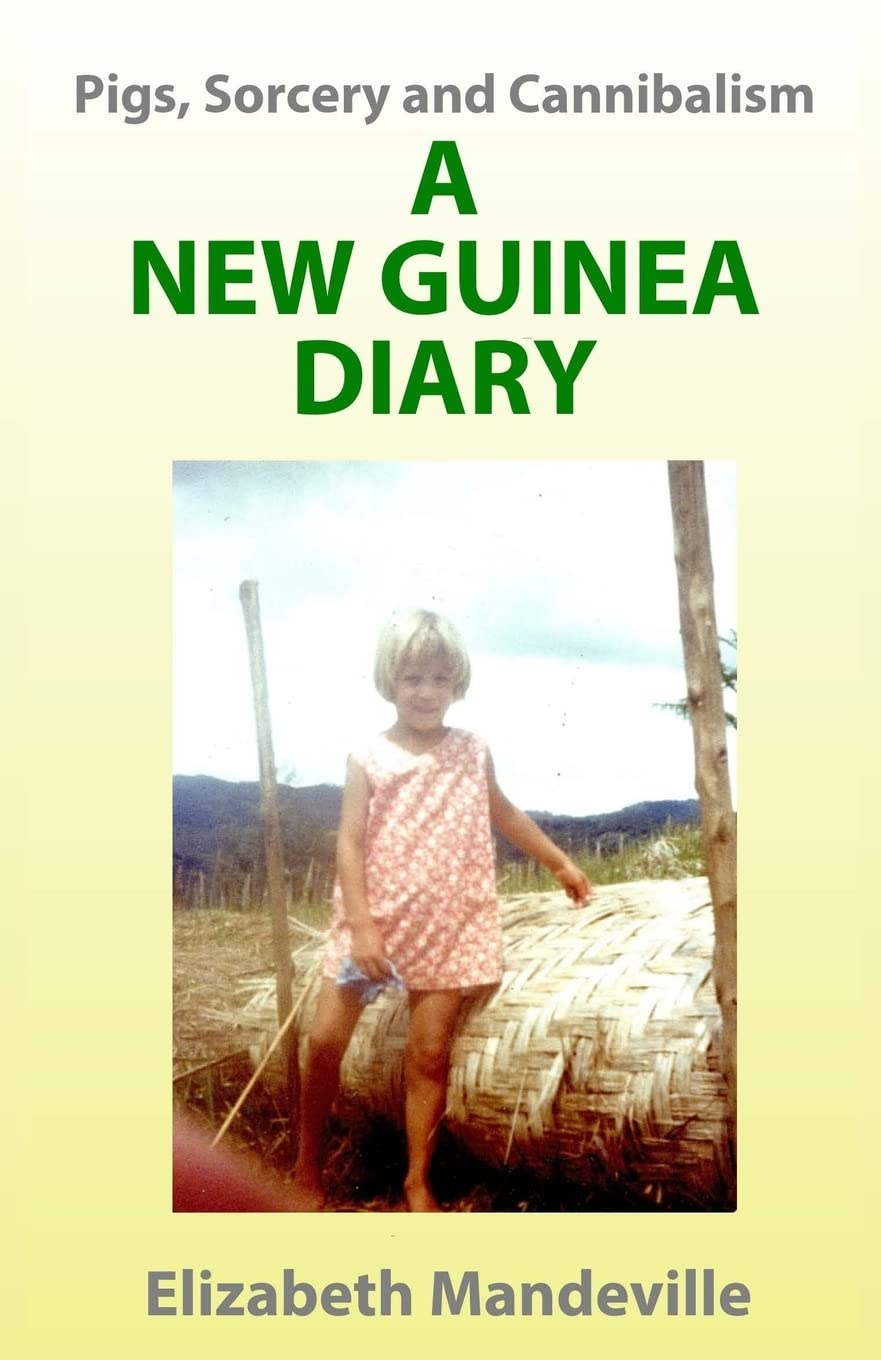 Pigs, Sorcery and Cannibalism: a New Guinea Diary