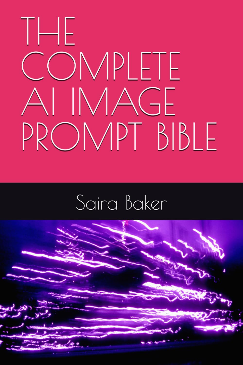 THE COMPLETE AI IMAGE PROMPT BIBLE