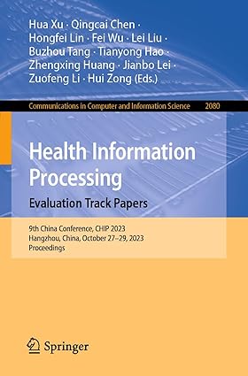 Health Information Processing. Evaluation Track Papers: 9th China Conference, CHIP 2023, Hangzhou, China, October 27–29, 2023, Proceedings: 2080 ... in Computer and Information Science, 2080)-Wow! eBook