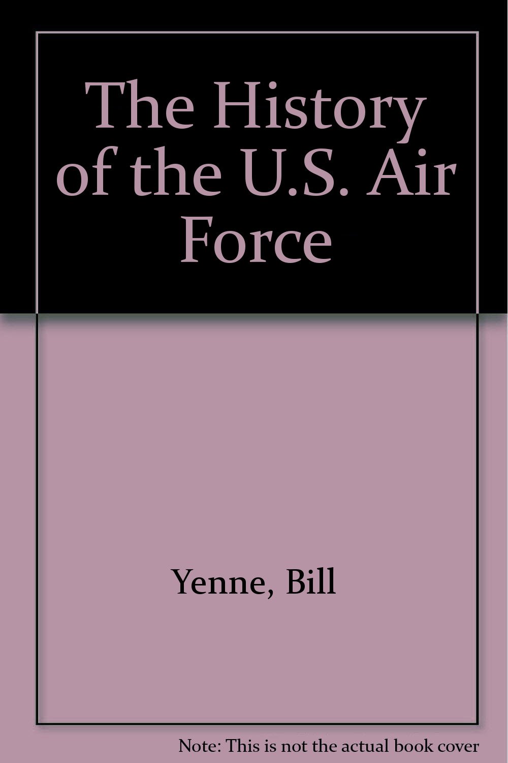 Amazon.co.jp: The History of the U.S. Air Force : Yenne, Bill