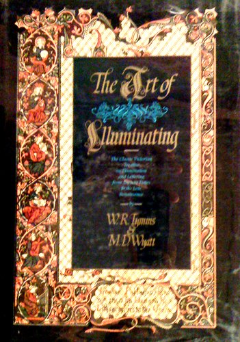 The Art of Illuminating: Tymms, W.R & M. D. Wyatt, Profusely ...