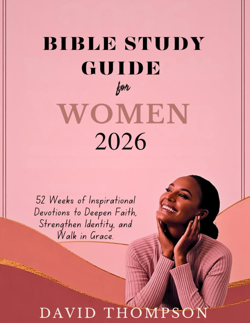 2026 BIBLE STUDY GUIDE FOR WOMEN: 52 Weeks of Inspirational Devotions to Deepen Faith Strengthen Identity and Walk in Grace (DAILY MOMENT WITH GOD)