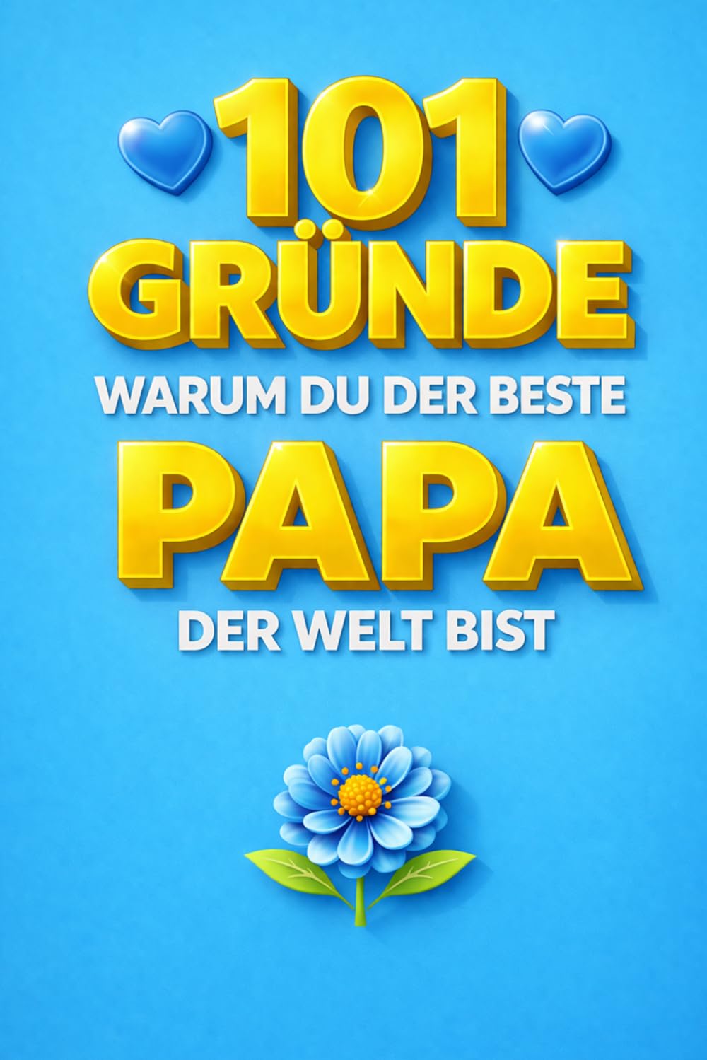 101 Gründe, warum du der beste Papa der Welt bist