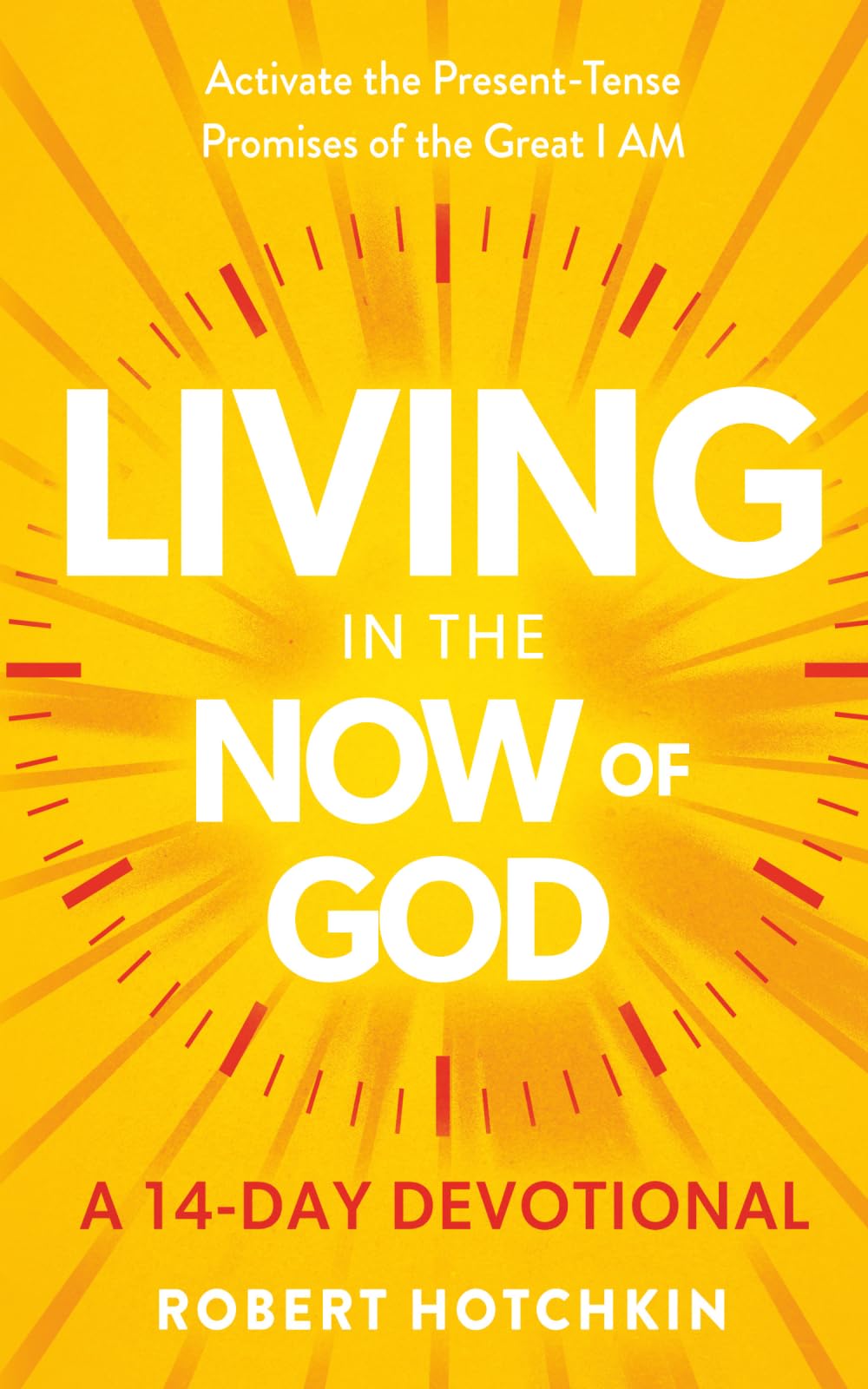 Living in the NOW of God: Activate the Present-Tense Promises of the Great I AM—A 14-Day Devotional