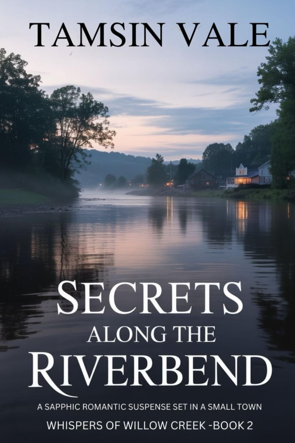 Secrets Along the Riverbend: A Sapphic Romantic Suspense Set in a Small Town: 2 (Whispers of Willow Creek: A Sapphic Small-Town Mystery & Romance Series)