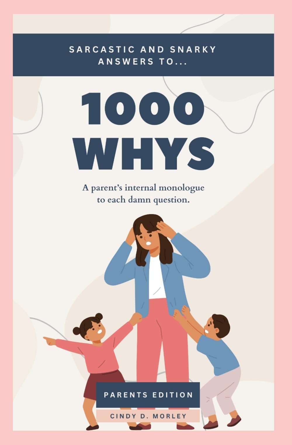 1000 Whys - Adults Version: Sarcastic and Snarky Answers to Young Childrens' Questions