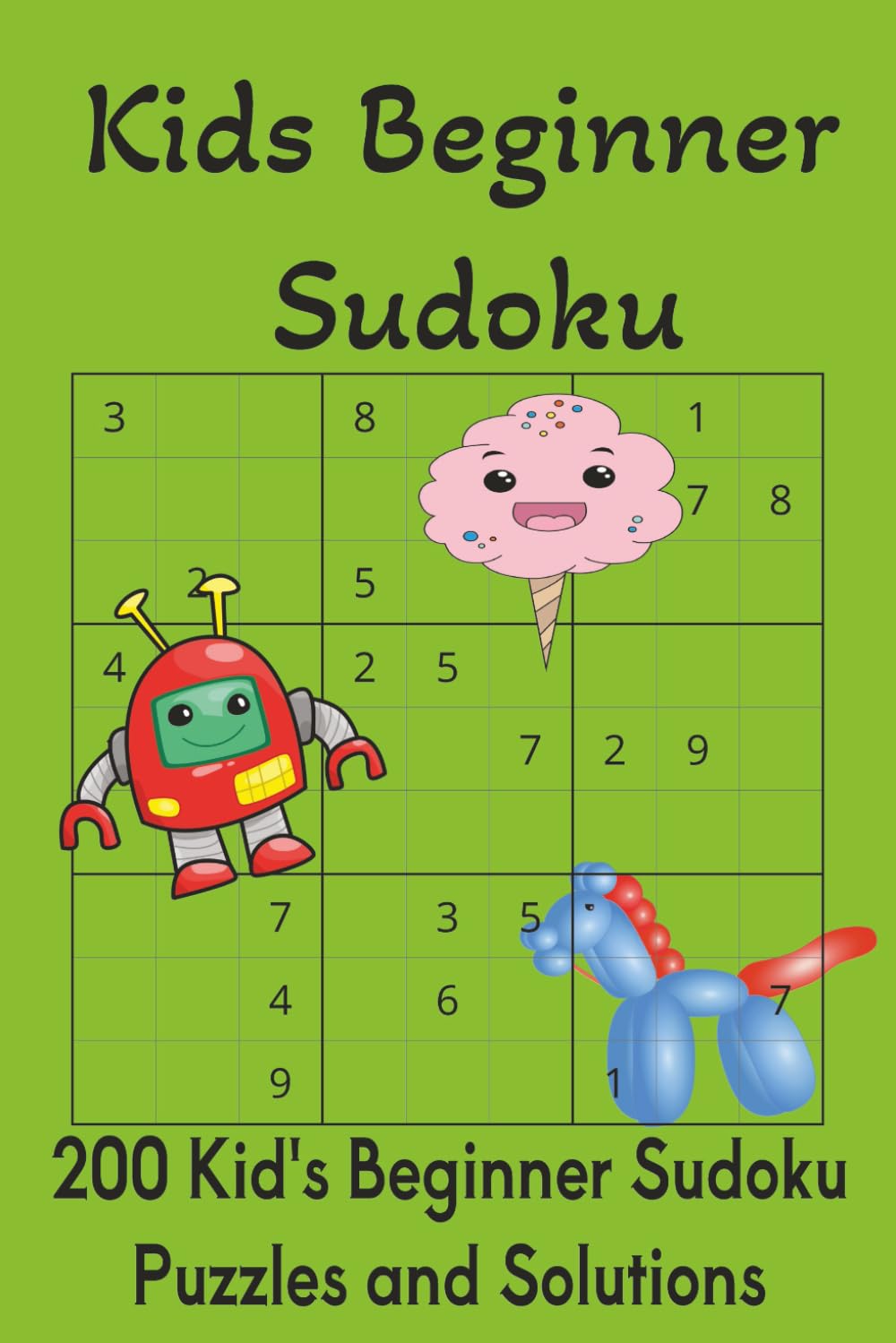 Kids Beginner Sudoku Puzzle Book: 200 Progressive Sudoku Puzzles for Kids Ages 5–12 | 4x4, 6x6, and 9x9 Grids | Easy Logic & Number Games | Screen-Free Brain Activity Book