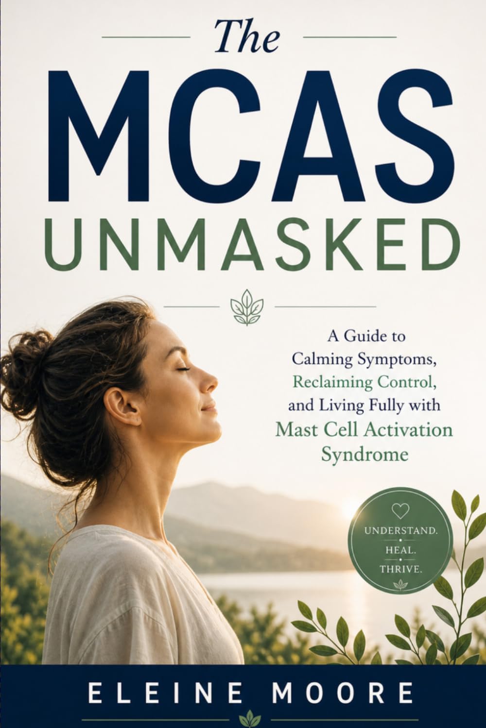 THE MCAS UNLOCKED: A Guide to Calming Symptoms, Reclaiming Control, and Living Fully with Mast Cell Activation Syndrome
