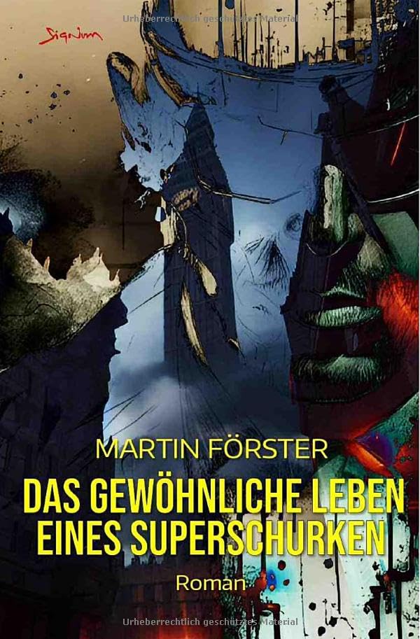 Das gewöhnliche Leben eines Superschurken: Der etwas andere Superhelden-Roman