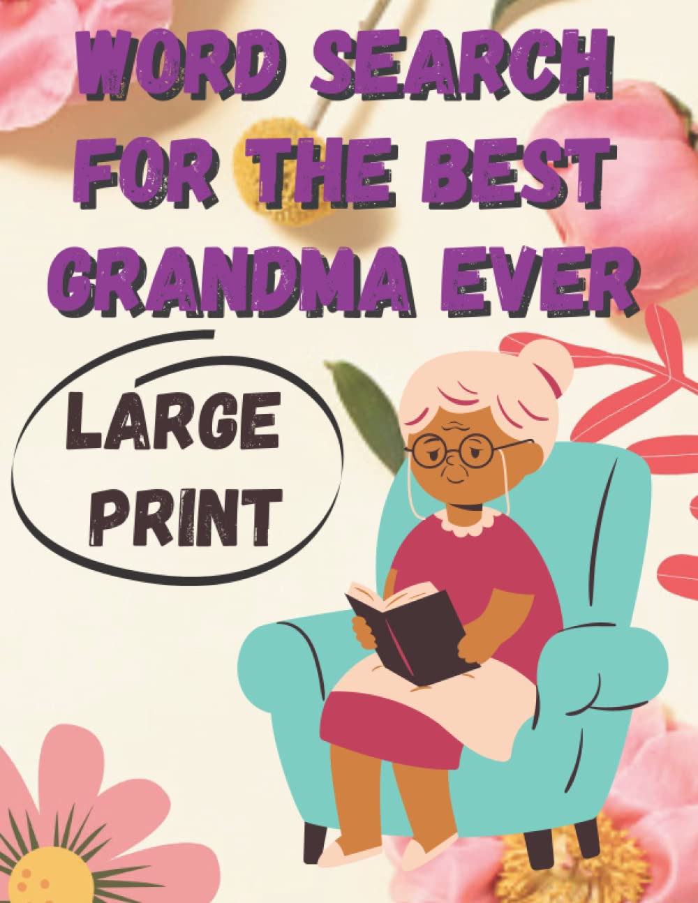 WORD SEARCH FOR THE BEST GRANDMA EVER - PUZZLE FOR ADULTS - LARGE PRINT WORD SEARCH - 100 Large Print Word Search Puzzles for Seniors and Adults - Word Search For Adults Large Print