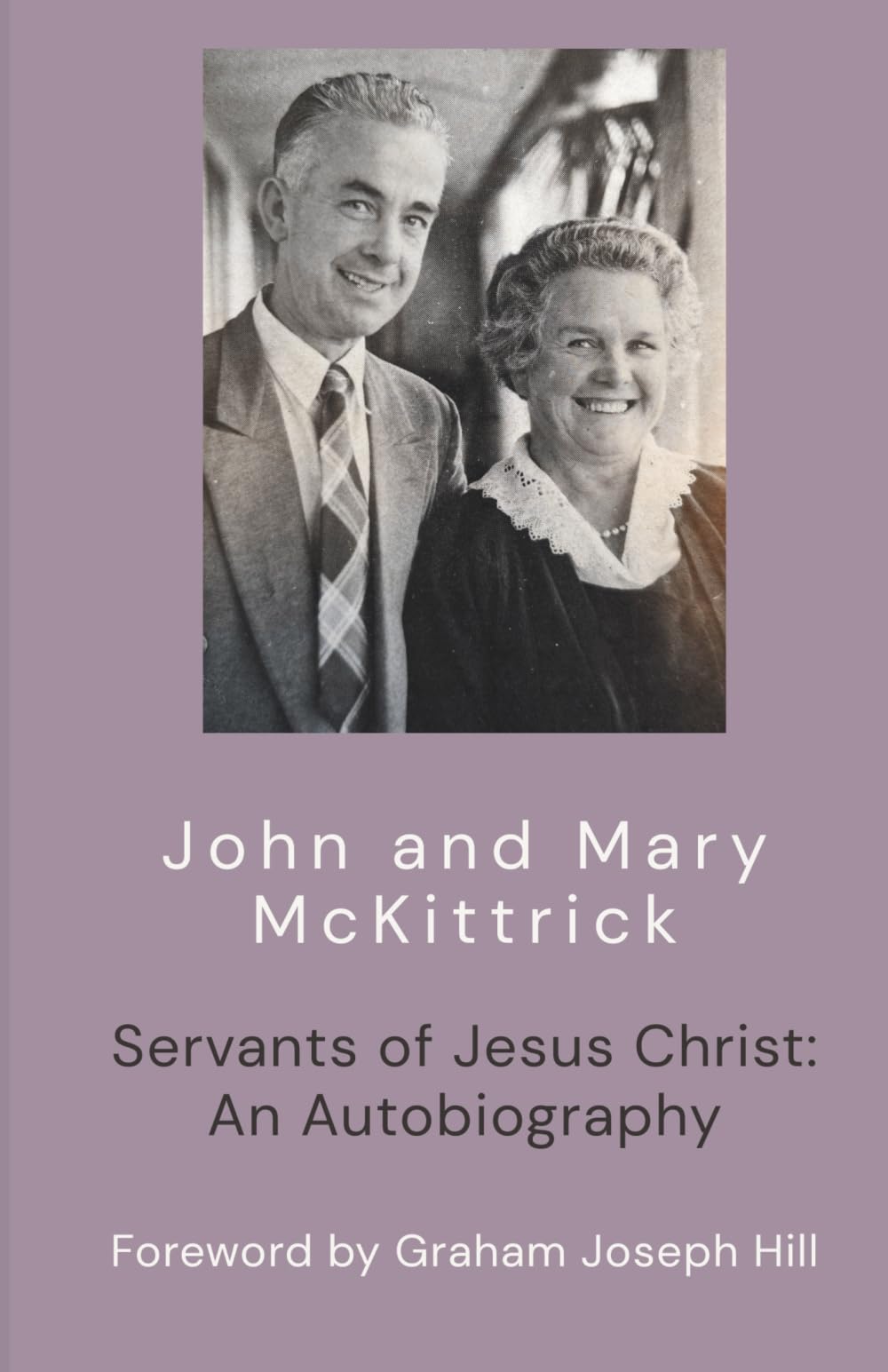 John and Mary McKittrick: Servants of Jesus Christ: An Autobiography (Cloud of Witnesses)