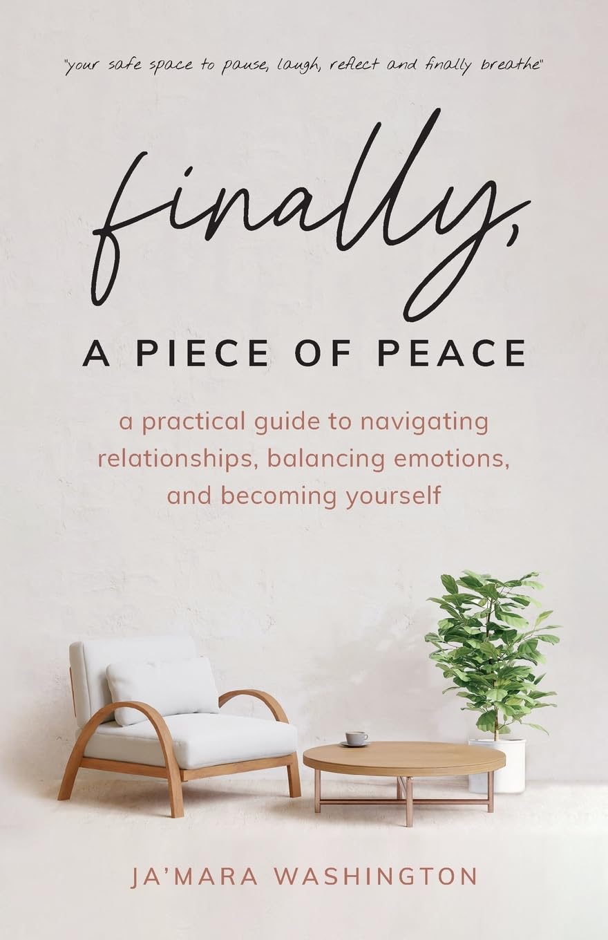Finally, a Piece of Peace: A Guide to Navigating Relationships, Balancing Emotions, and Becoming Yourself