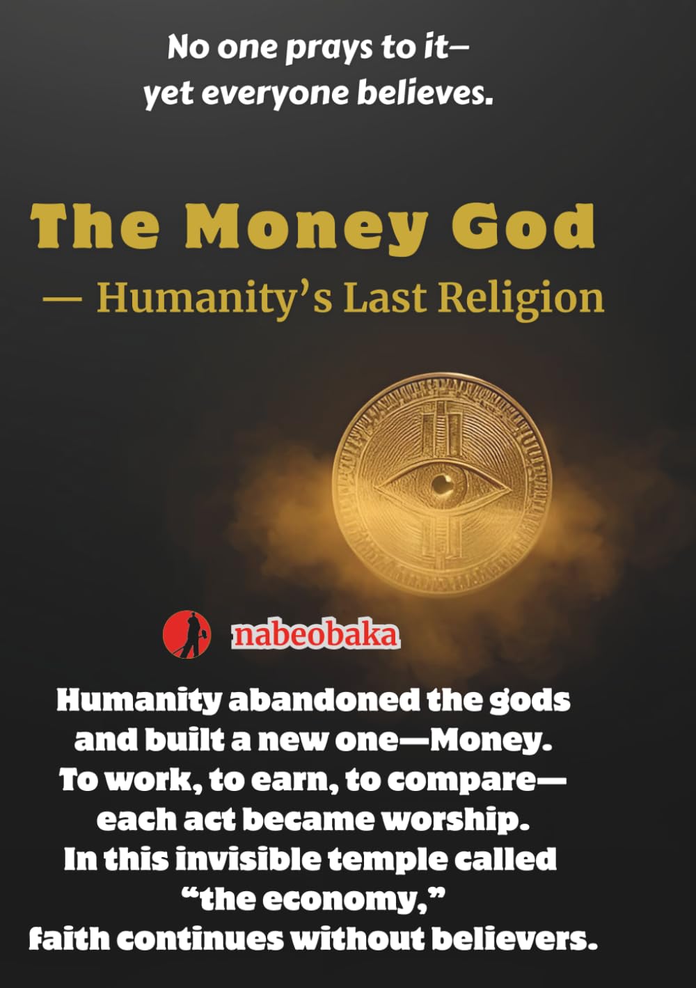 The Money God: Humanity’s Last Religion (The Common Sense of Fools)