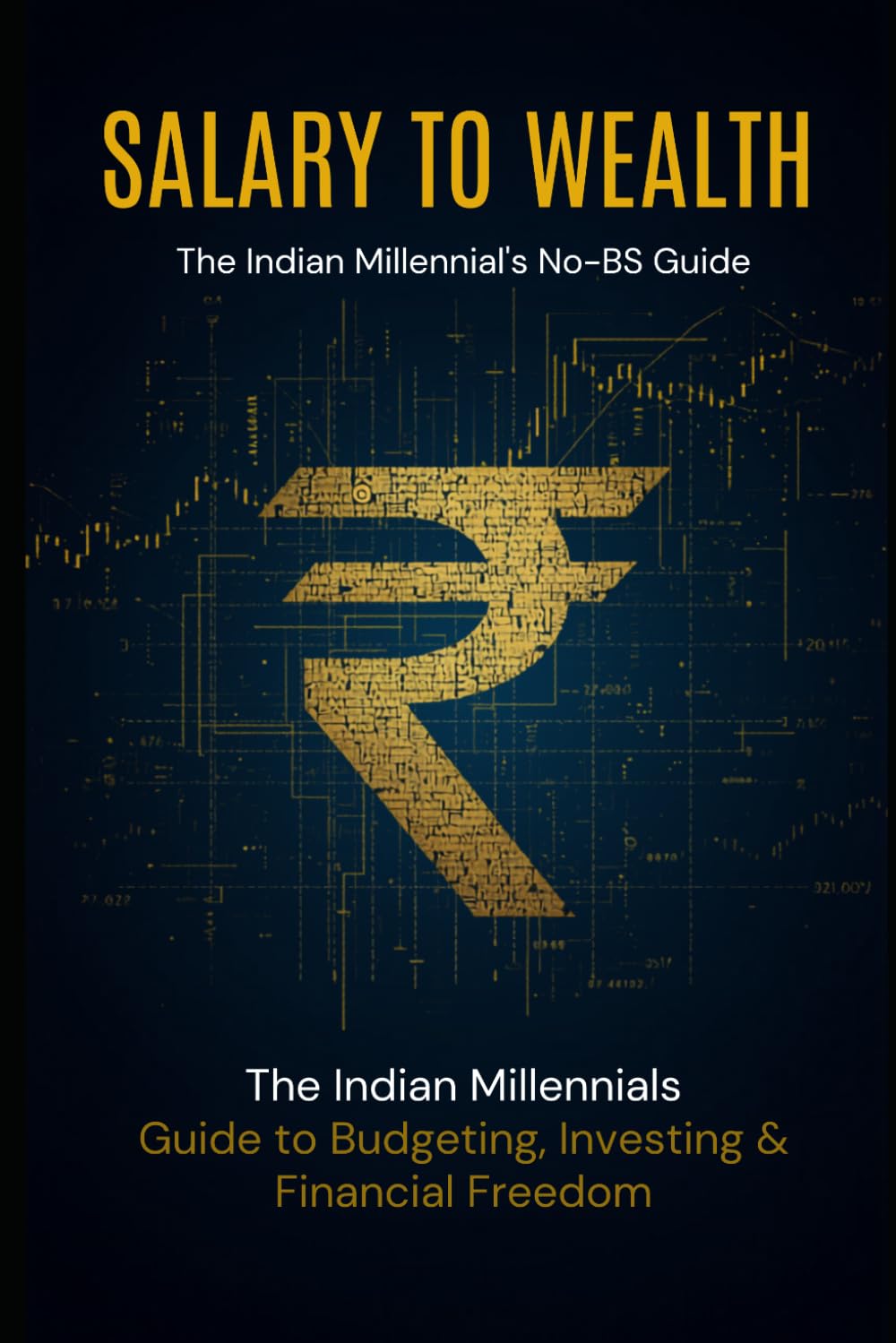 Salary to Wealth: The Indian Millennial's No-BS Guide to Budgeting, Investing & Financial Freedom