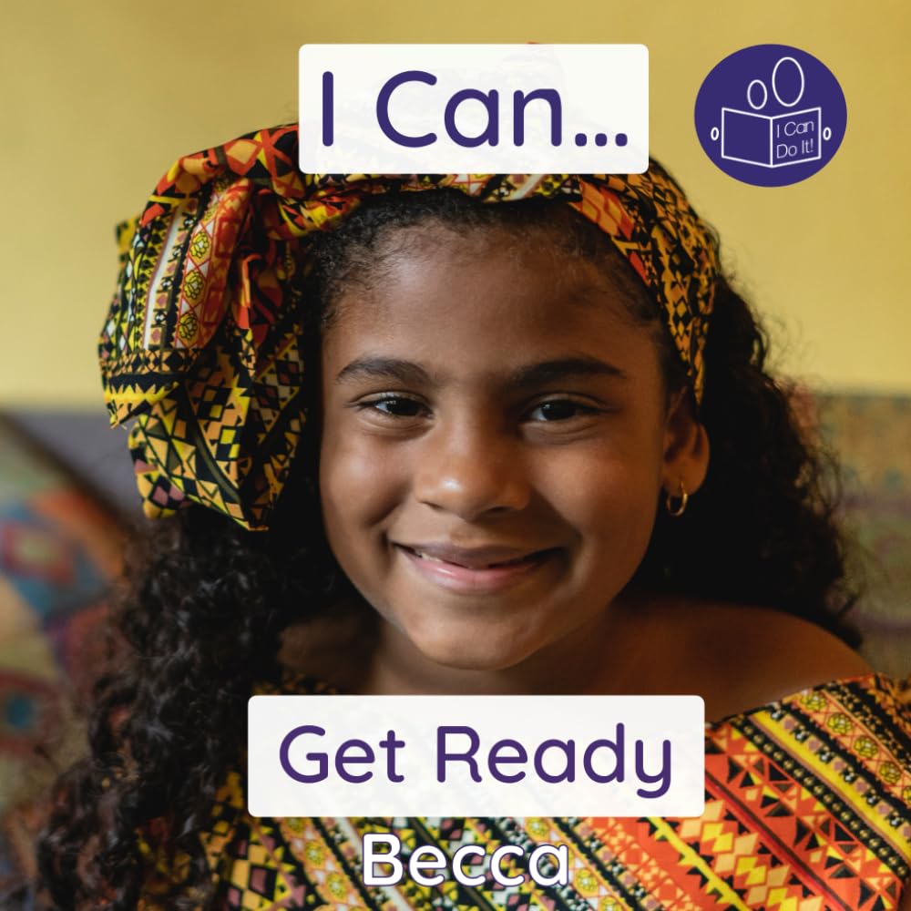 I Can Get Ready: A gentle introduction to personal care and morning routines (Becca’s ‘I Can Do It!’ Books)