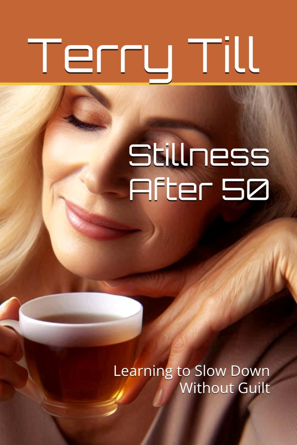 Stillness After 50: Learning to Slow Down Without Guilt (The Calm Living After 50 Series)