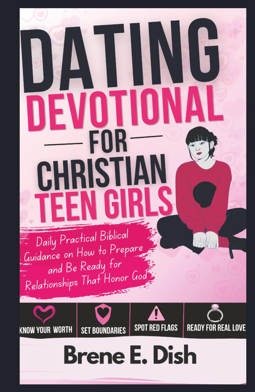 Dating Devotional for Christian Teen Girls: Daily Practical Biblical Guidance on How to Prepare and Be Ready for Relationships That Honor God