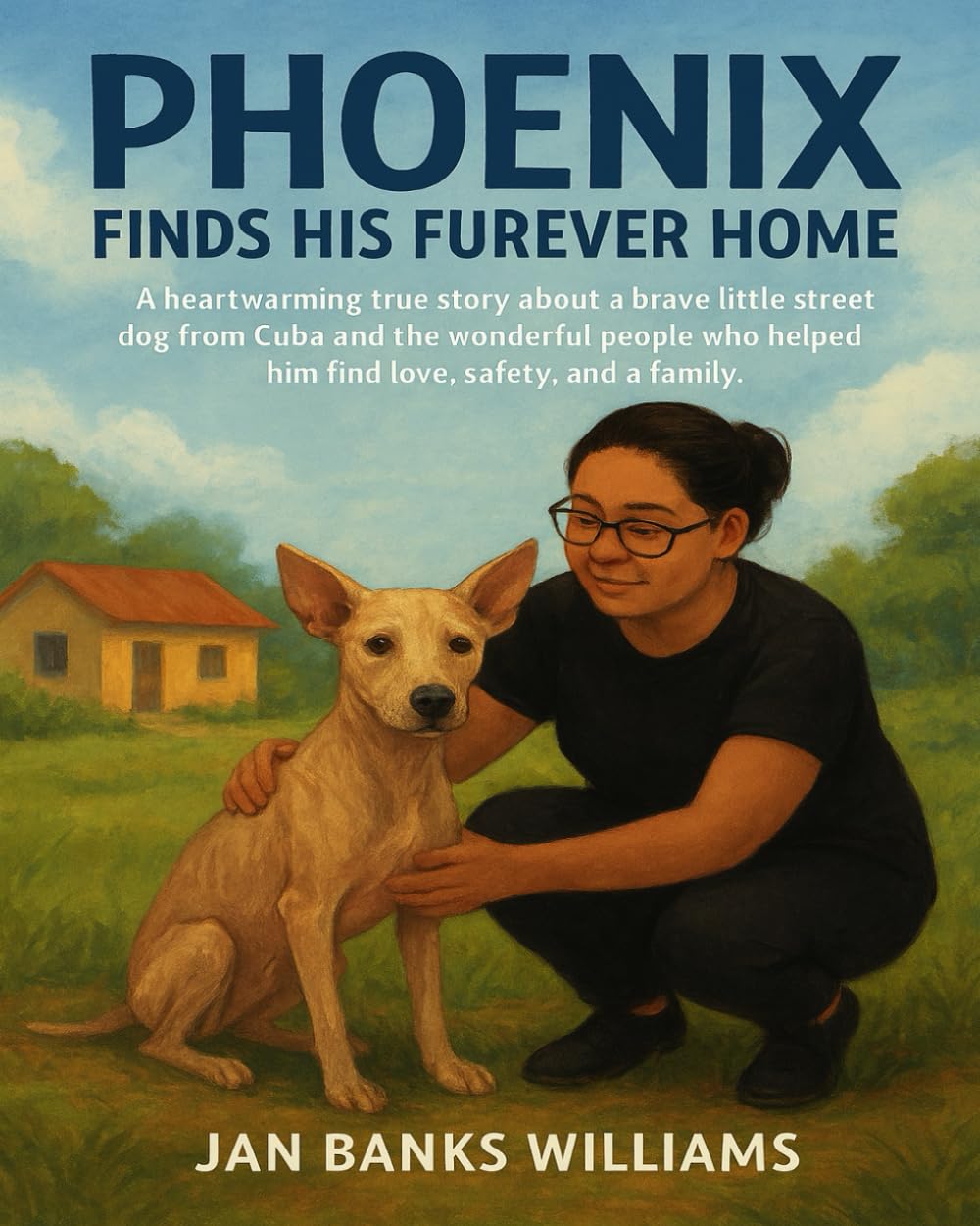 Phoenix Finds His Furever Home: A True Rescue Story from Cuba to Canada
