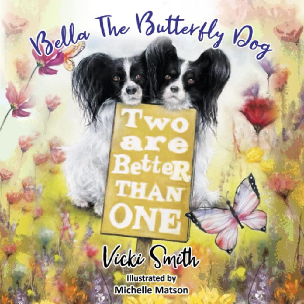 Bella The Butterfly Dog: Two Are Better Than One (Bella The Butterfly Dog Goes to Work, Bella The Butterfly Dog Get A Sister, Bella The Butterfly Dog Two Are Better Than One)