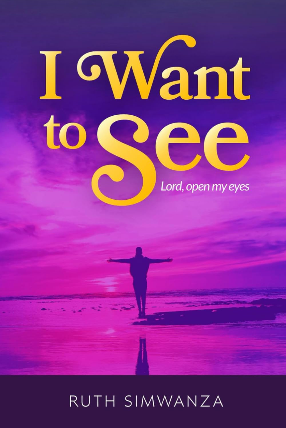 I Want To See: Lord, Open My Eyes