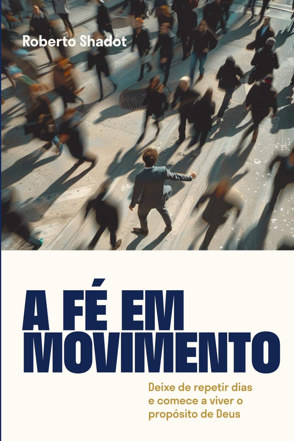 A Fé em Movimento: Deixe de repetir dias e comece a viver o propósito de Deus