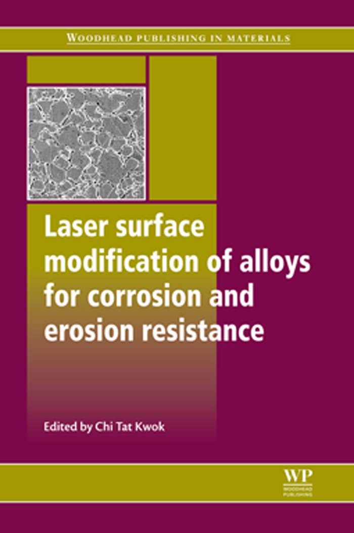 Laser Surface Modification of Alloys for Corrosion and Erosion Resistance (Woodhead Publishing Series in Metals and Surface Engineering)