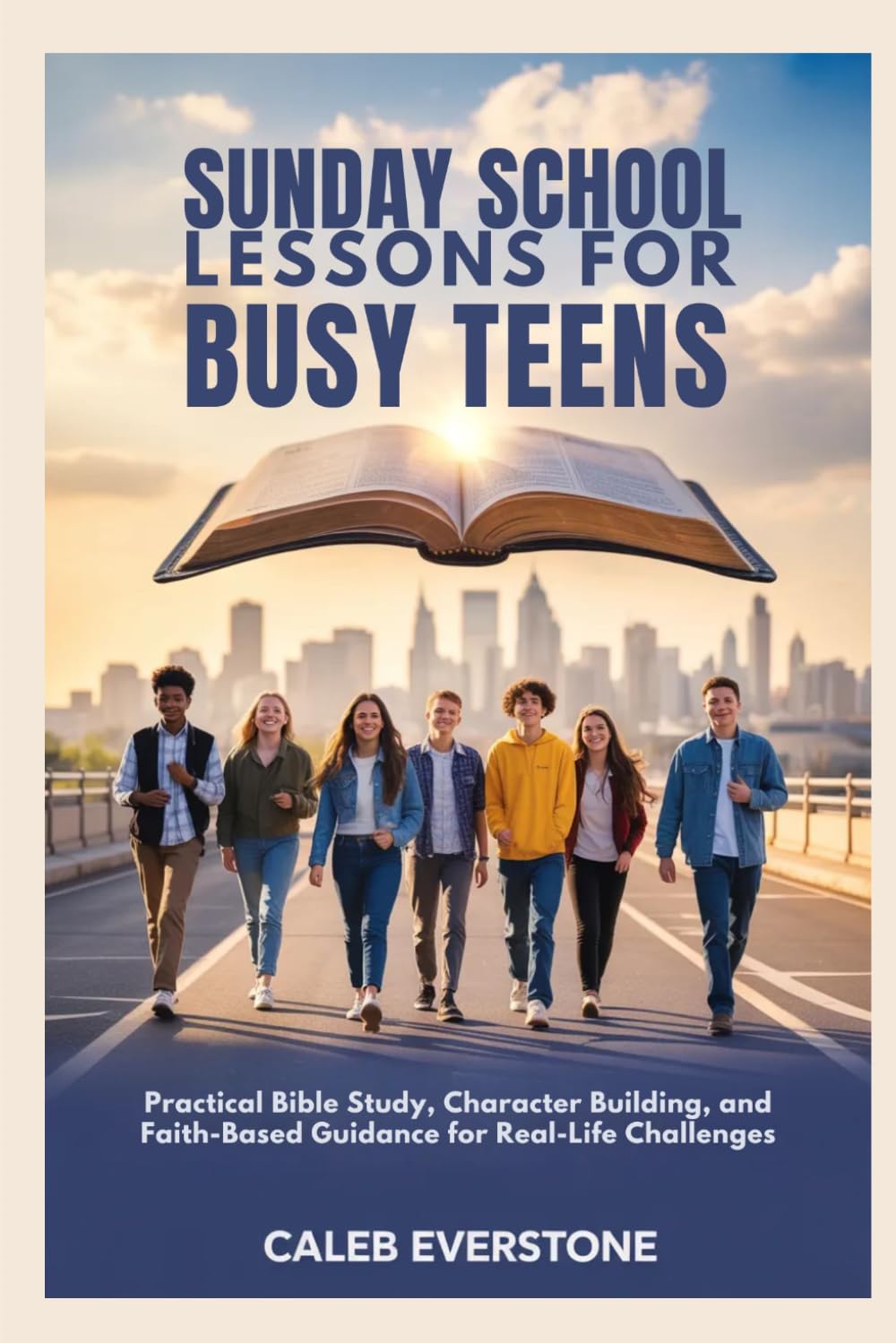 Sunday School Lessons For Busy Teens: Practical Bible Study, Character Building, and Faith-Based Guidance for Real-Life Challenges