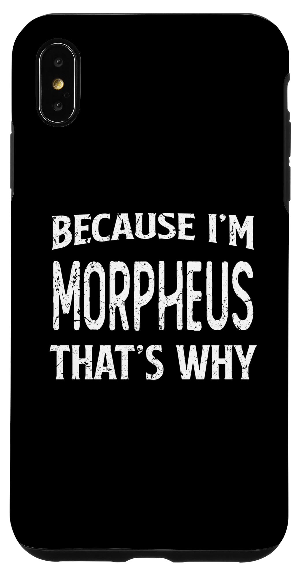 iPhone XS Max Because I'm Morpheus That's Why Funny Personalized Name Case