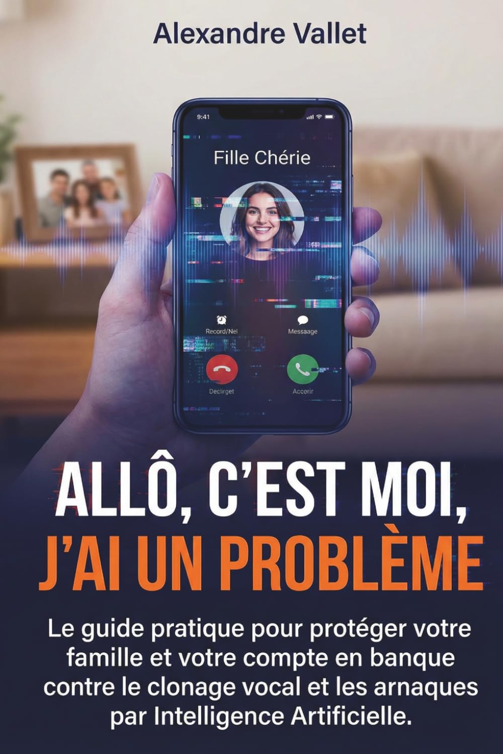 Allô, c'est moi, j'ai un problème: Le guide pratique pour protéger votre famille et votre compte en banque contre le clonage vocal et les arnaques par Intelligence Artificielle.