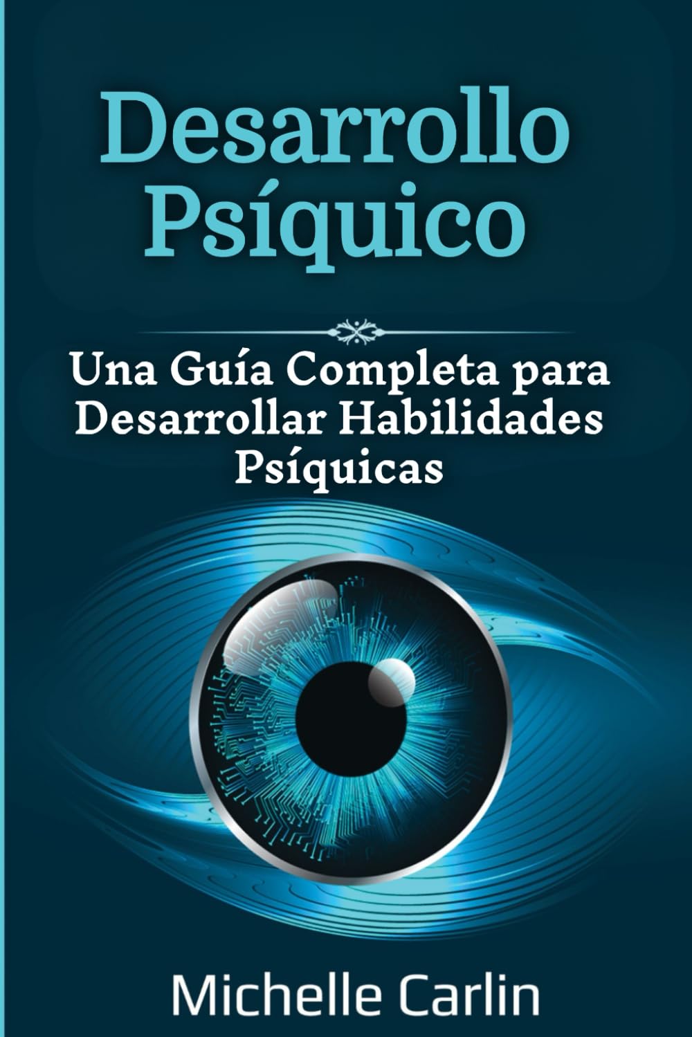 Desarrollo Psíquico: Una Guía Completa para Desarrollar Habilidades Psíquicas