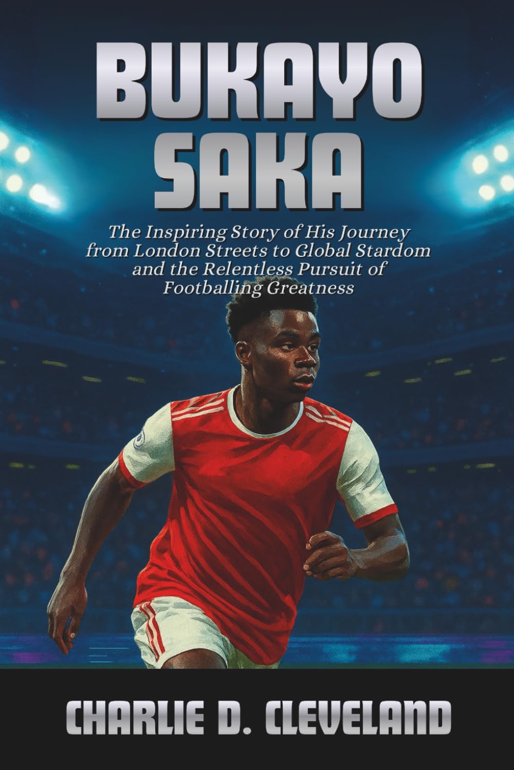 Bukayo Saka: The Inspiring Story of His Journey from London Streets to Global Stardom and the Relentless Pursuit of Footballing Greatness