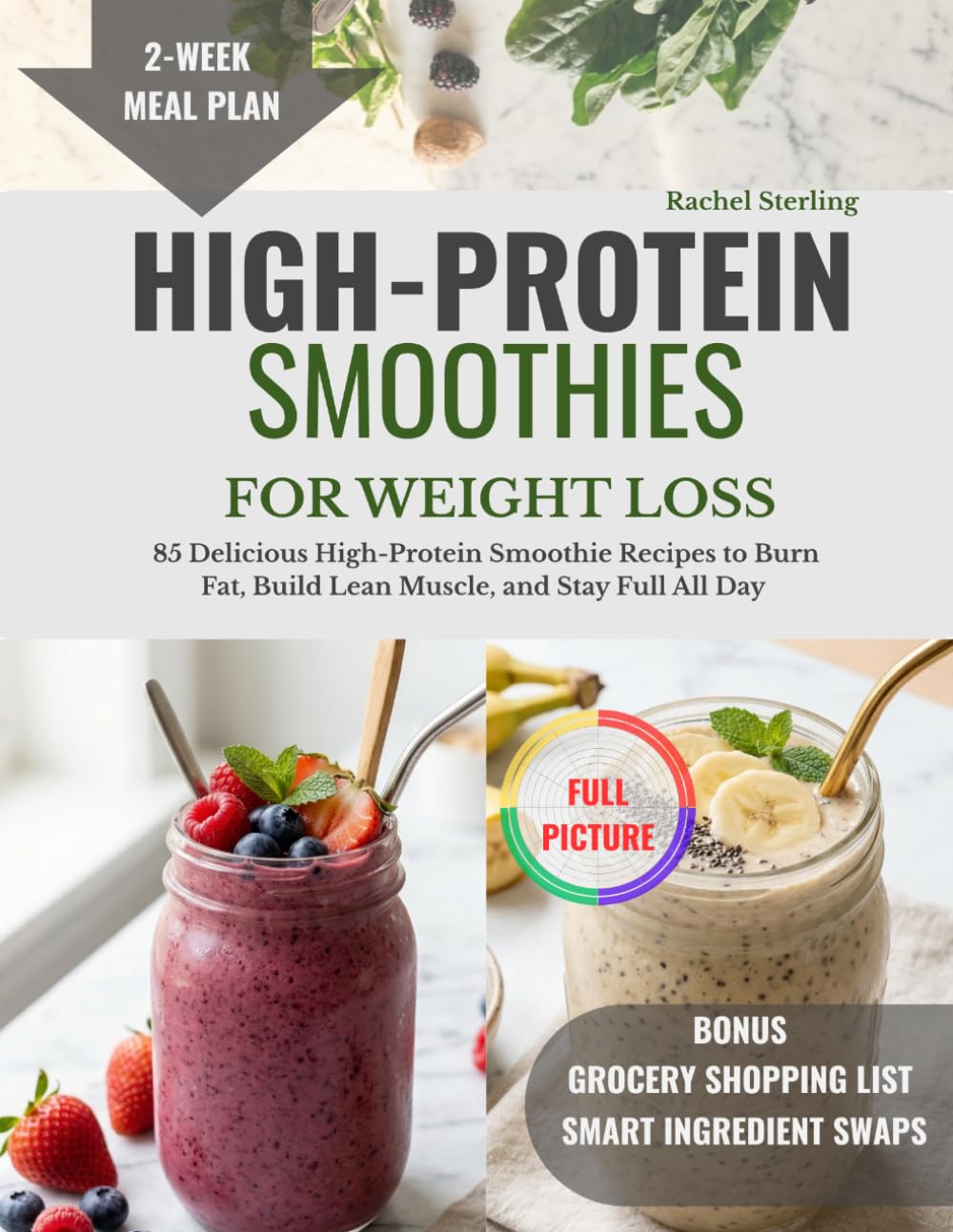 HIGH-PROTEIN SMOOTHIES FOR WEIGHT LOSS: 85 Delicious High-Protein Smoothie Recipes to Burn Fat, Build Lean Muscle, and Stay Full All Day (Simplified High Protein Meals)
