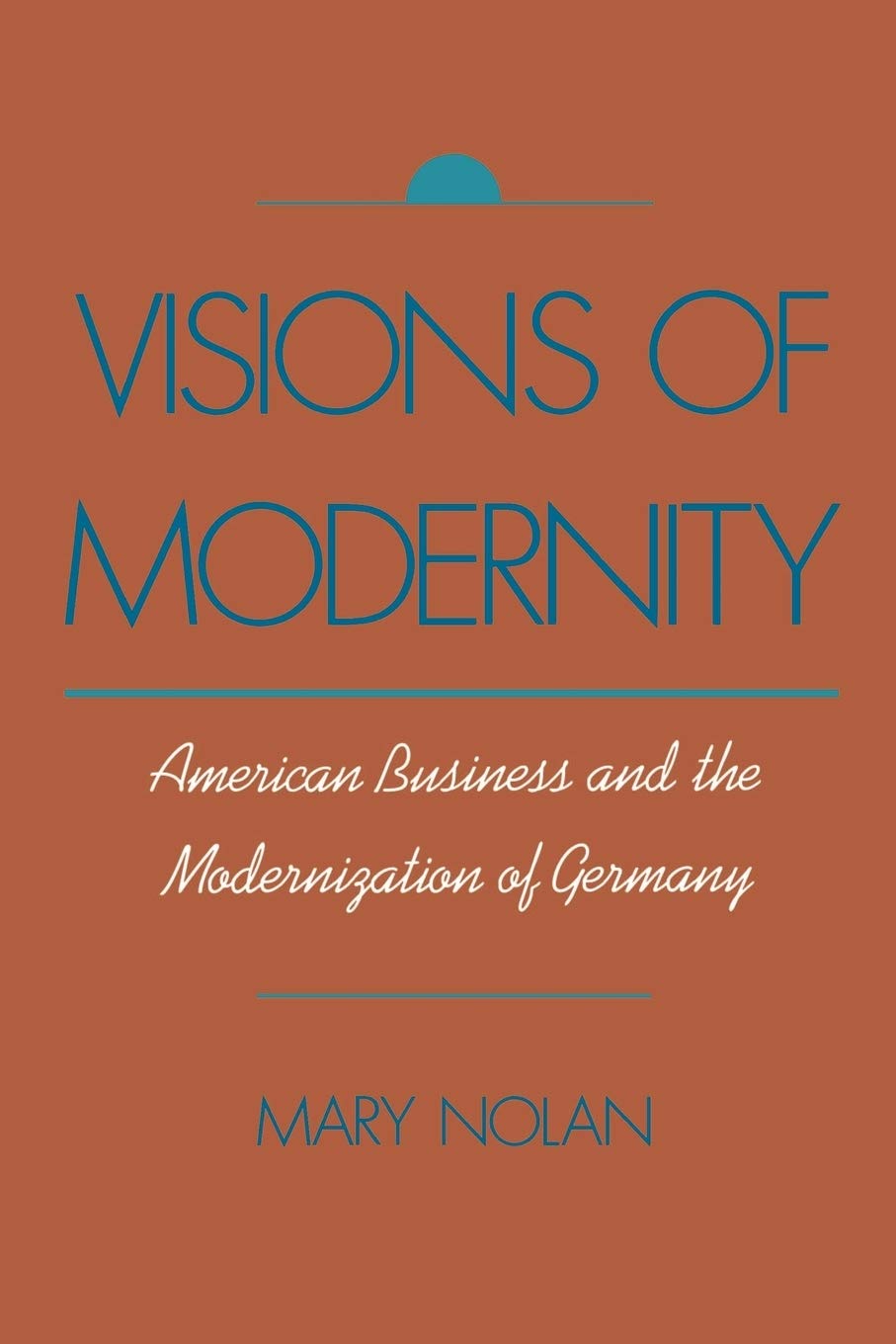 Visions of Modernity: American Business and the Modernization of Germany