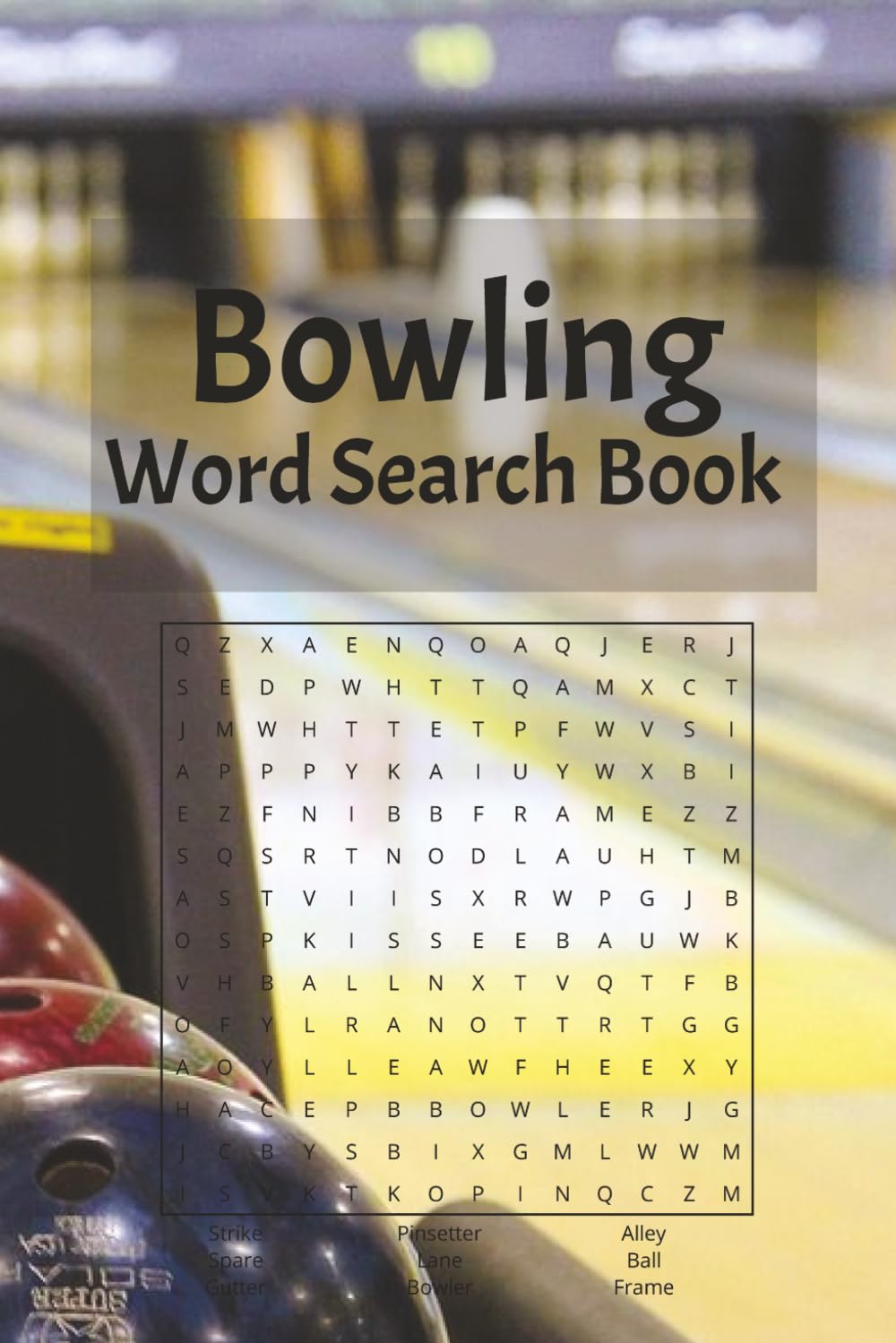 Bowling Word Search Book: Word Searches with Easy to Read Print about Bowling, Bowlers, Strikes, and More | 6x9 inches, 110 pages | 50+ Puzzles... ... Holidays, Free Times, and Gutter Finders