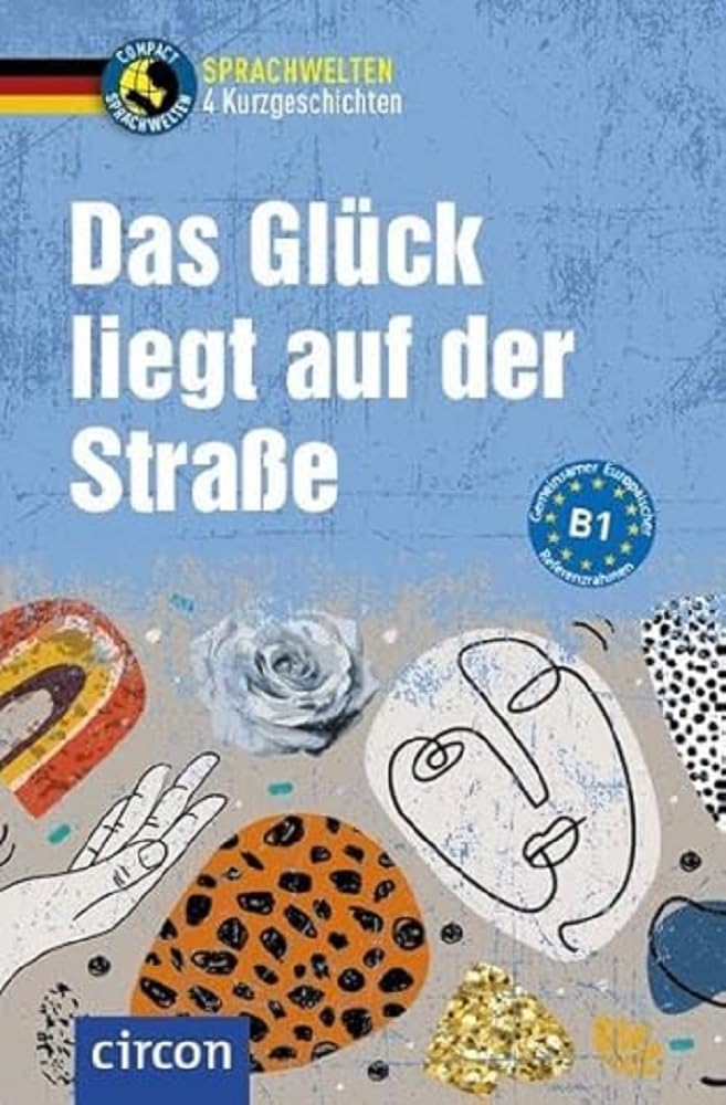 Das Glück liegt auf der Straße: Deutsch als Fremdsprache (DaF) B1