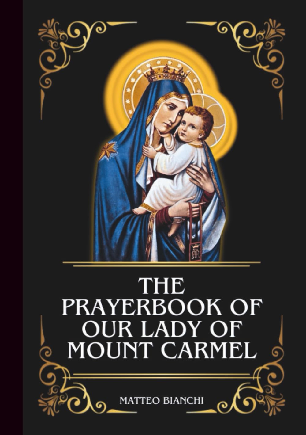 THE PRAYERBOOK OF OUR LADY OF MOUNT CARMEL: Powerful Novena, Litany, & Chaplet To The Patroness Of The Carmelite Order, Souls In Purgatory, Seafarers, And Those In Danger