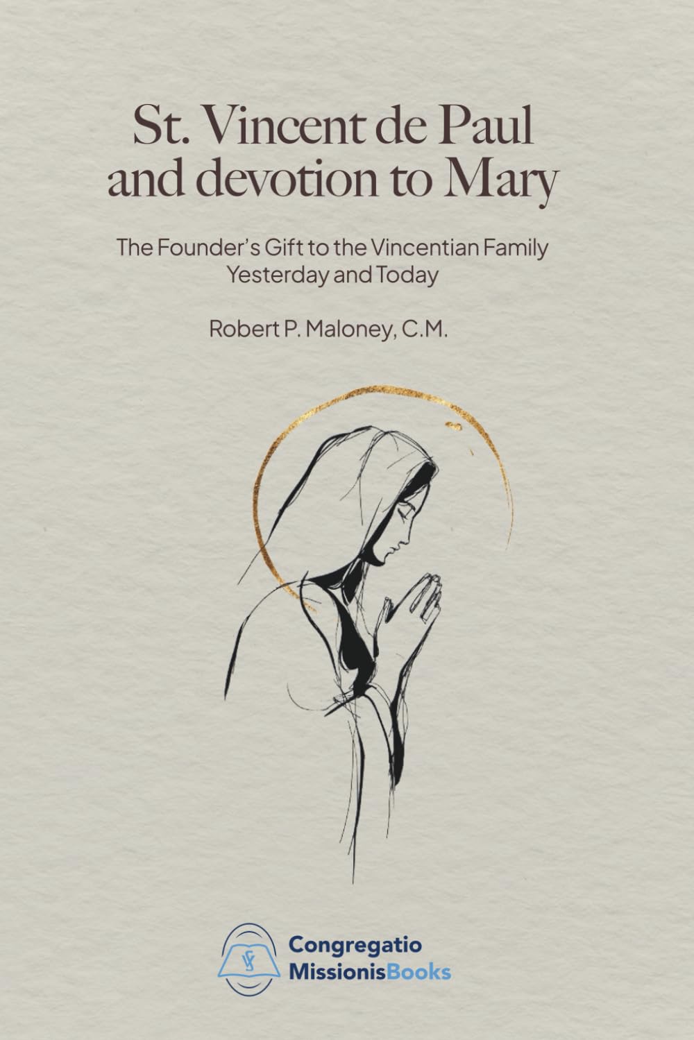 ST. VINCENT DE PAUL AND DEVOTION TO MARY: The Founder’s Gift to the Vincentian Family Yesterday and Today