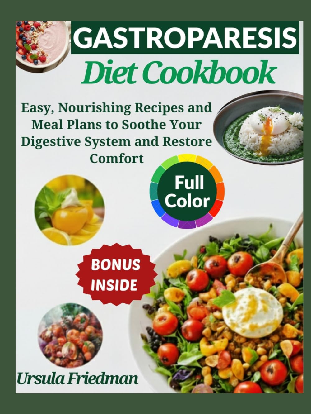 The Gastroparesis Diet Cookbook: Easy, Nourishing Recipes and Meal Plans to Soothe Your Digestive System and Restore Comfort
